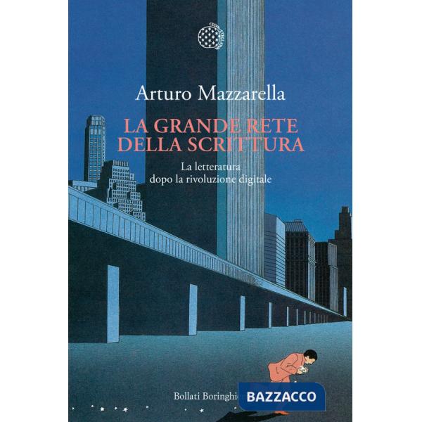 Grande rete della scrittura. La letteratura dopo la rivoluzione digitale (La)