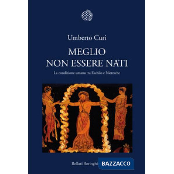 Meglio non essere nati. La condizione umana tra Eschilo e Nietzsche