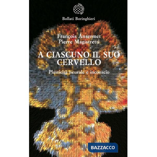 A ciascuno il suo cervello. Plasticità neuronale e inconscio