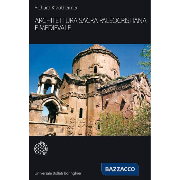 Architettura sacra paleocristiana e medievale e altri saggi su Rinascimento e Barocco. Ediz. illustrata