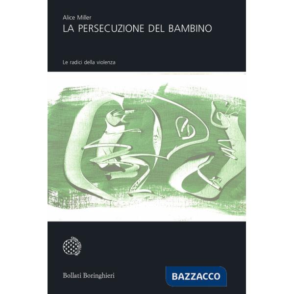 Persecuzione del bambino. Le radici della violenza (La)