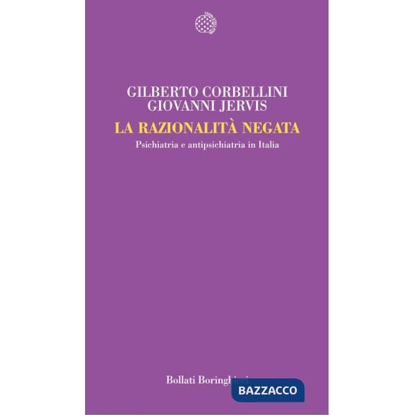 Razionalità negata. Psichiatria e antipsichiatria in Italia (La)