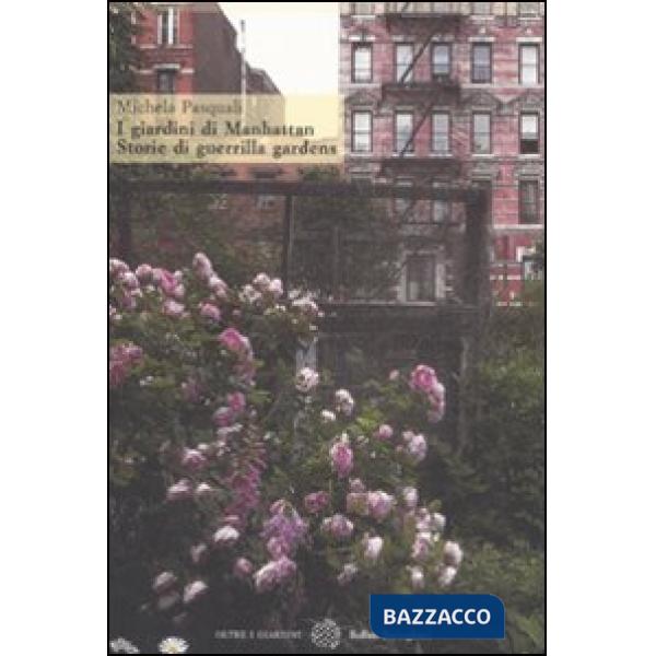 Giardini di Manhattan. Storie di guerrilla gardens. Ediz. illustrata (I)