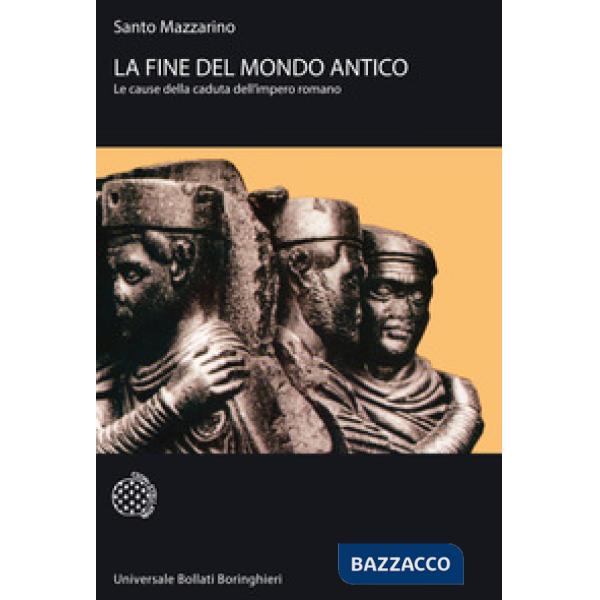 Fine del mondo antico. Le cause della caduta dell'impero romano (La)