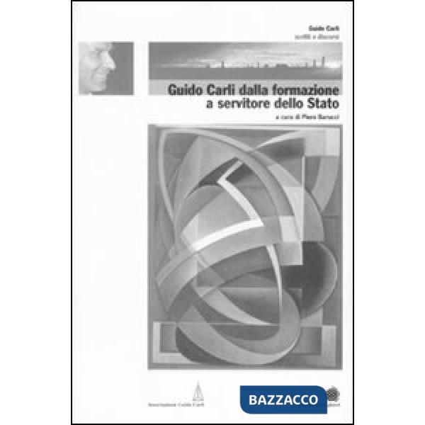 Guido Carli dalla formazione a servitore dello stato. Vol. 1