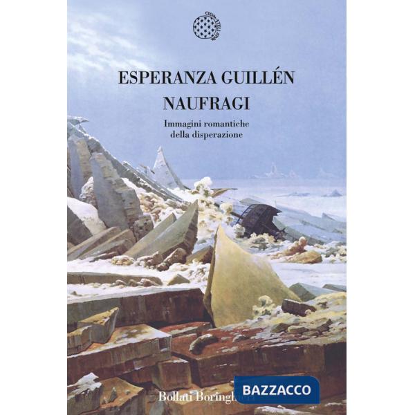 Naufragi. Immagini romantiche della disperazione