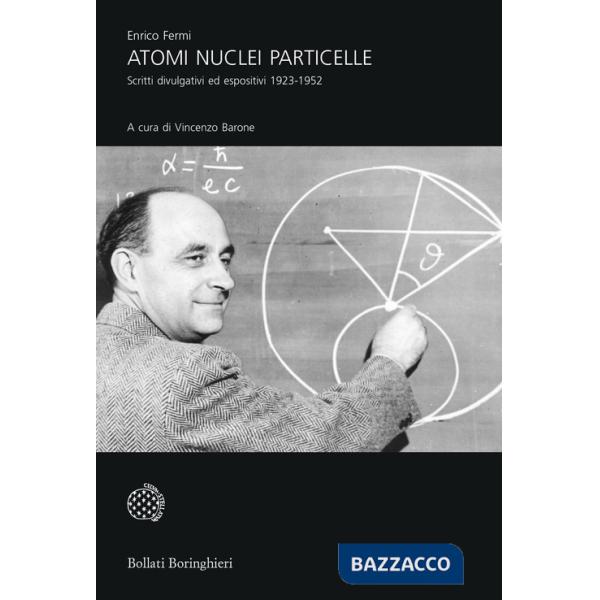 Atomi, nuclei e particelle. Scritti divulgativi ed espositivi 1923-1952