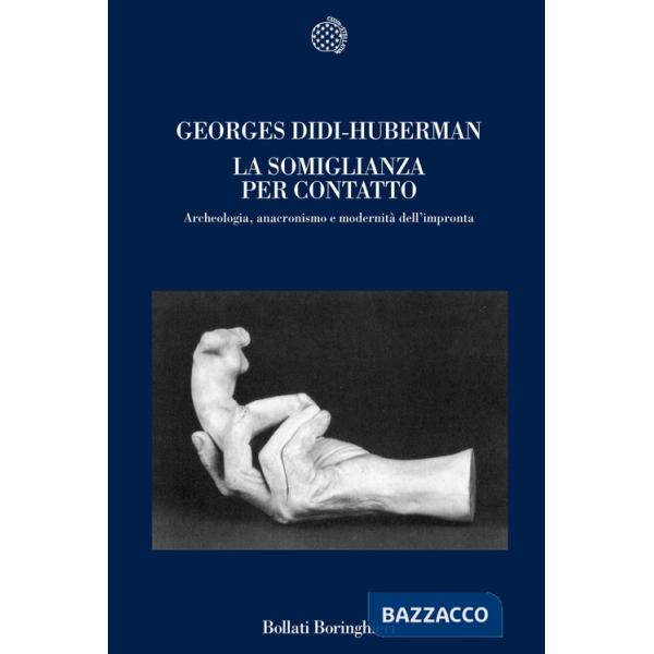 Somiglianza per contatto. Archeologia, anacronismo e modernità dell'impronta (La)