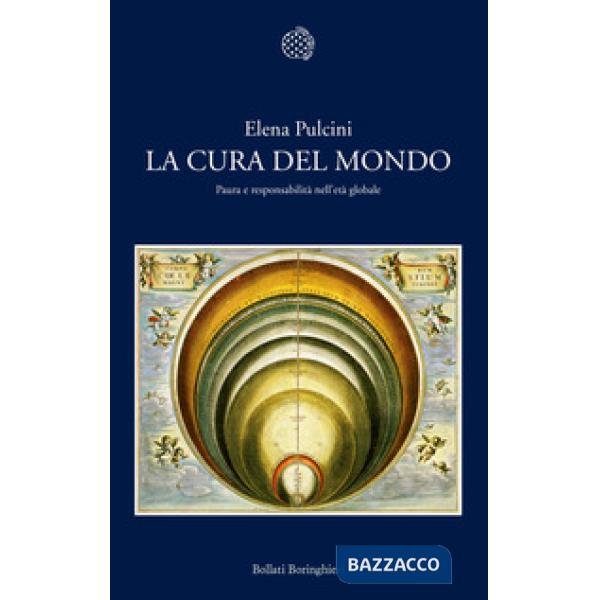 Cura del mondo. Paura e responsabilità nell'età globale (La)