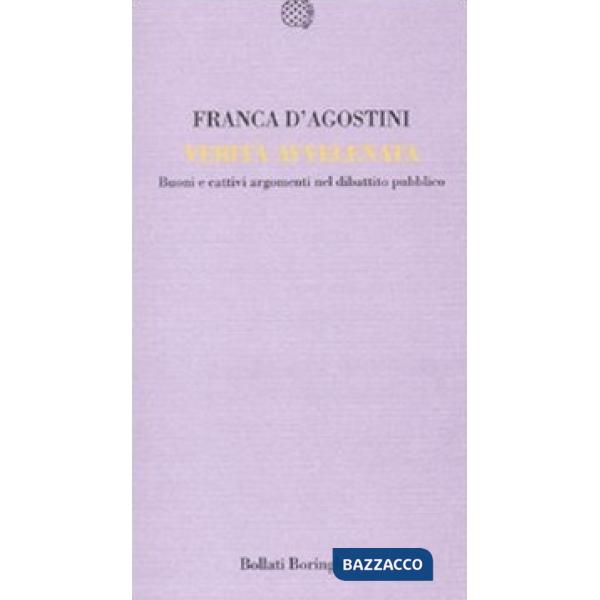 Verità avvelenata. Buoni e cattivi nel dibattito pubblico