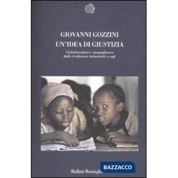 Idea di giustizia. Globalizzazione e ineguaglianza dalla rivoluzione industriale a oggi (Un')