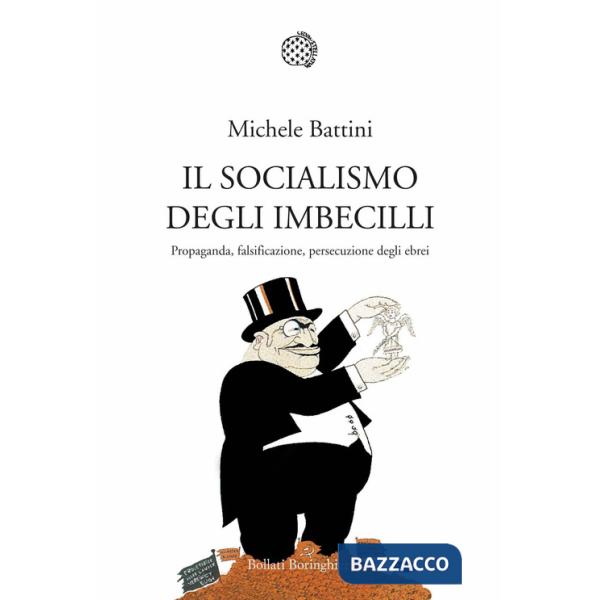 Socialismo degli imbecilli. Propaganda, falsificazione, persecuzione degli ebrei (Il)