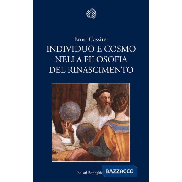 Individuo e cosmo nella filosofia del Rinascimento. Ediz. integrale