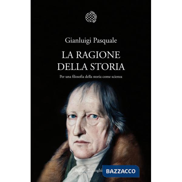 Ragione della storia. Per una filosofia della storia come scienza (La)