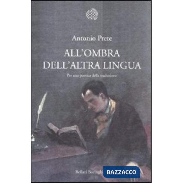 All'ombra dell'altra lingua. Per una poetica della traduzione