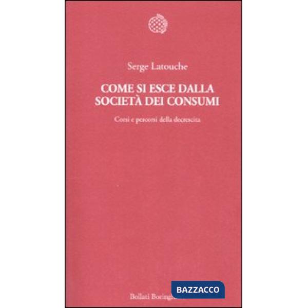 Come si esce dalla società dei consumi. Corsi e percorsi della decrescita