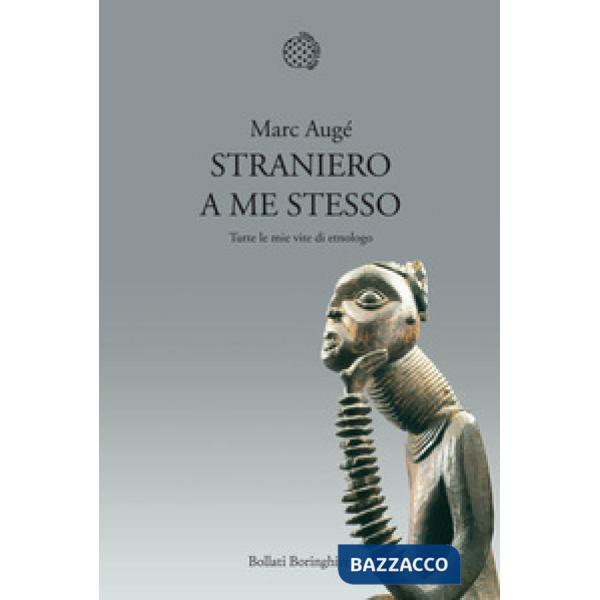 Straniero a me stesso. Tutte le mie vite di etnologo