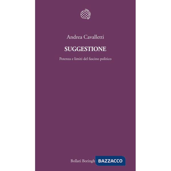 Suggestione. Potenza e limiti del fascino politico
