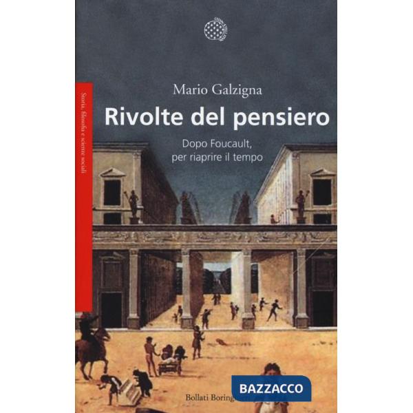 Rivolte del pensiero. Dopo Foucault, per riaprire il tempo