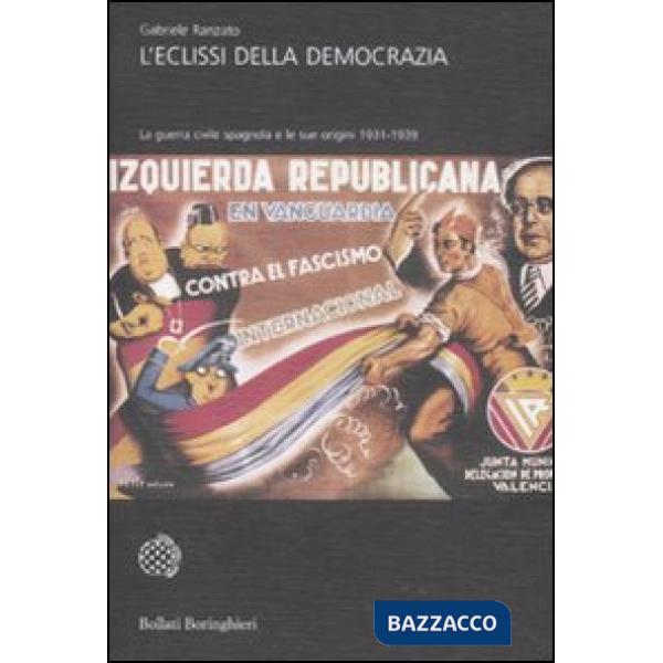 Eclissi della democrazia. La guerra civile spagnola e le sue origini (1931-1939) (L')