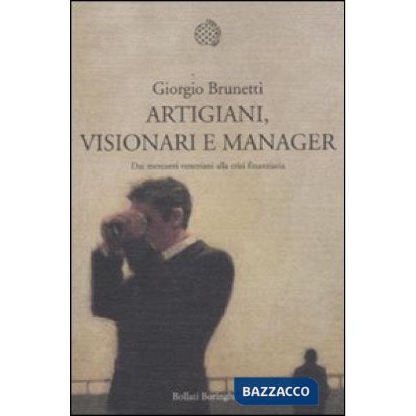 Artigiani, visionari e manager. Dai mercanti veneziani alla crisi finanziaria
