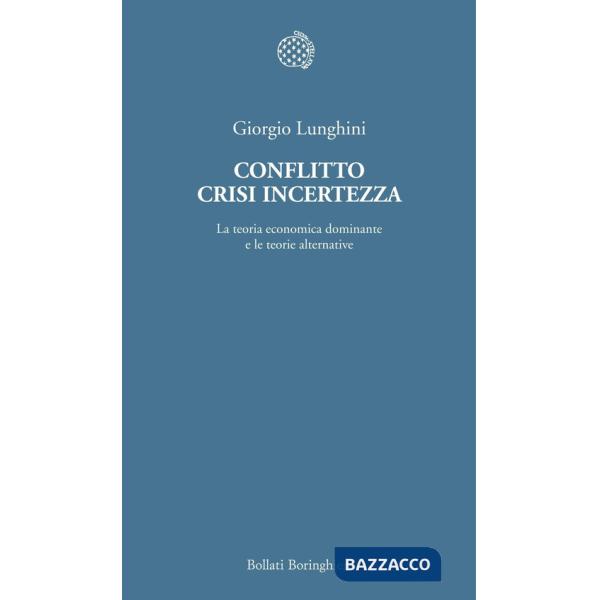 Conflitto crisi incertezza. La teoria economica dominante e le teorie alternative