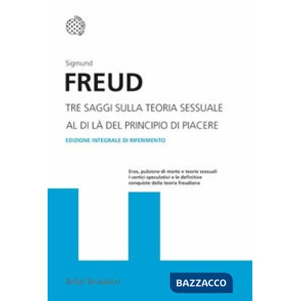 Tre saggi sulla teoria sessuale. Al di là del principio del piacere. Ediz. integrale