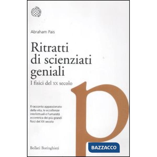 Ritratti di scienziati geniali. I fisici del XX secolo