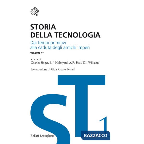 Storia della tecnologia. Vol. 1/1: Dai tempi primitivi alla caduta degli antichi imperi