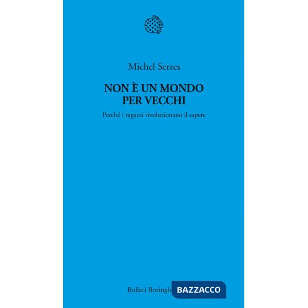 Non è un mondo per vecchi. Perché i ragazzi rivoluzionano il sapere