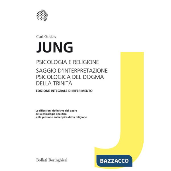 Psicologia e religione-Saggio d'interpretazione psicologica del dogma della Trinità. Ediz. integrale