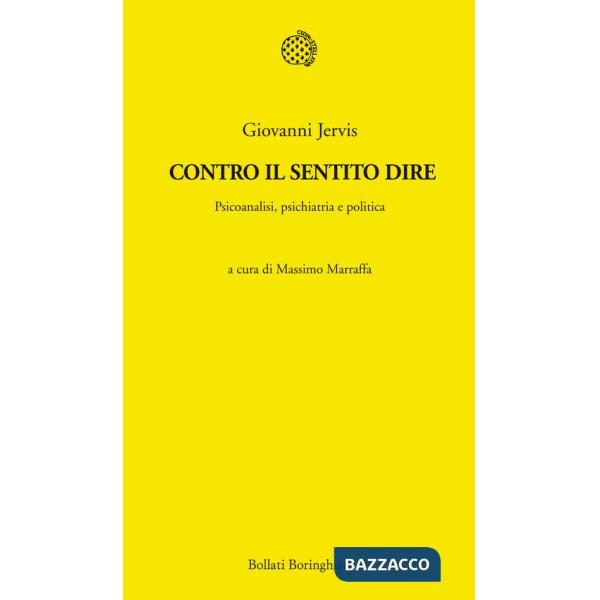 Contro il sentito dire. Psicoanalisi, psichiatria e politica