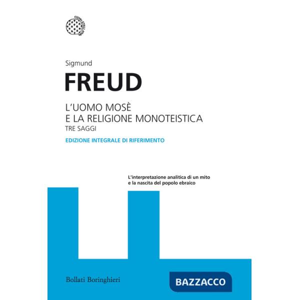 Uomo Mosè e la religione monoteistica. Tre saggi. Ediz. integrale (L')