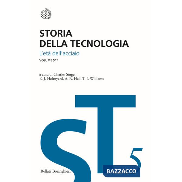 Storia della tecnologia. Vol. 5/2: L' Età dell'Acciaio circa 1850-1900