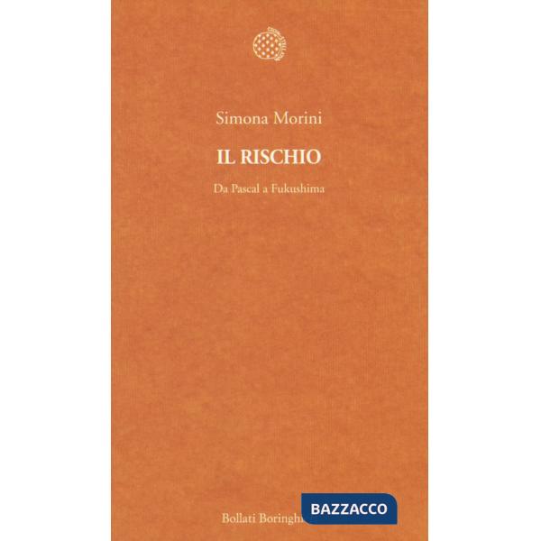 Rischio. Da Pascal a Fukushima (Il)