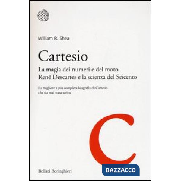 Cartesio. La magia dei numeri e del moto. René Descartes e la scienza del Seicento