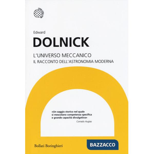 Universo meccanico. Il racconto dell'astronomia moderna (L')