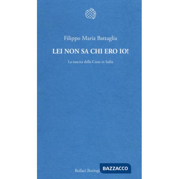 Lei non sa chi ero io! La nascita della Casta in Italia