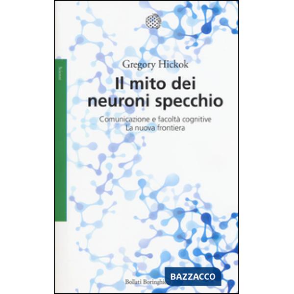 Mito dei neuroni specchio. Comunicazione e facoltà cognitive. La nuova frontiera (Il)