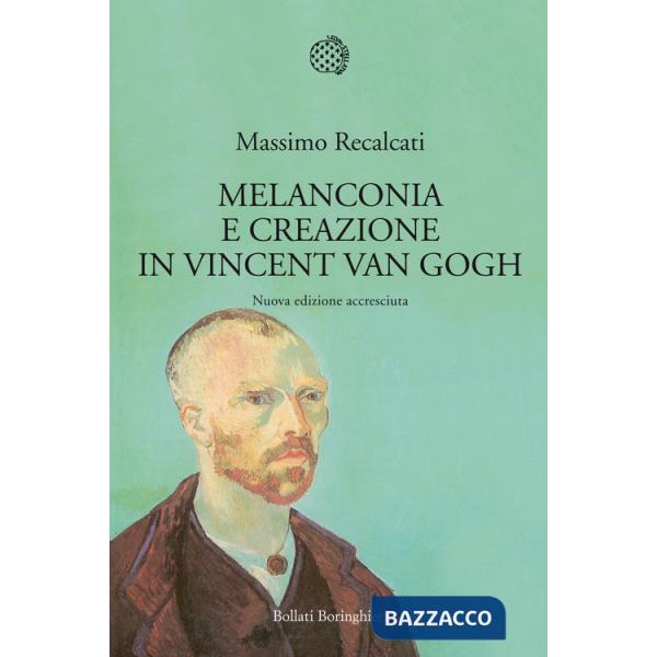 Melanconia e creazione in Vincent van Gogh. Nuova ediz.