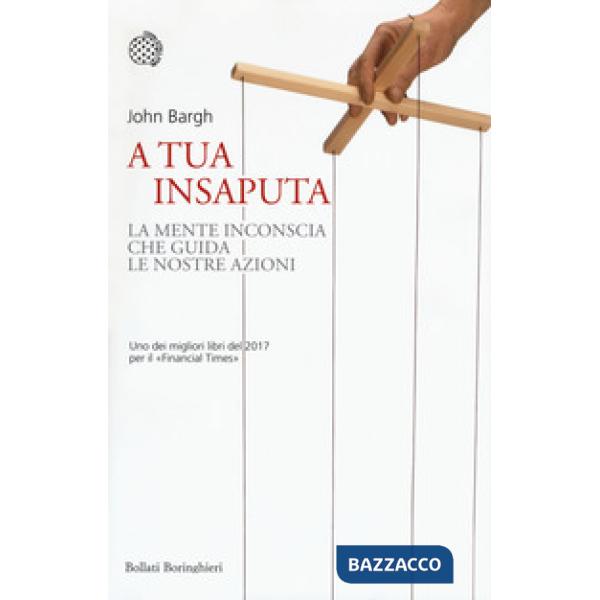 A tua insaputa. La mente inconscia che guida le nostre azioni