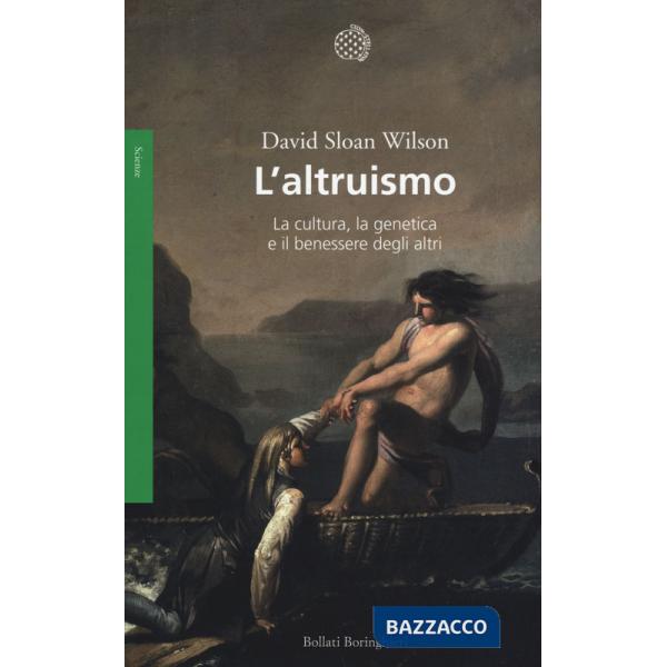 Altruismo. La cultura, la genetica e il benessere degli altri (L')