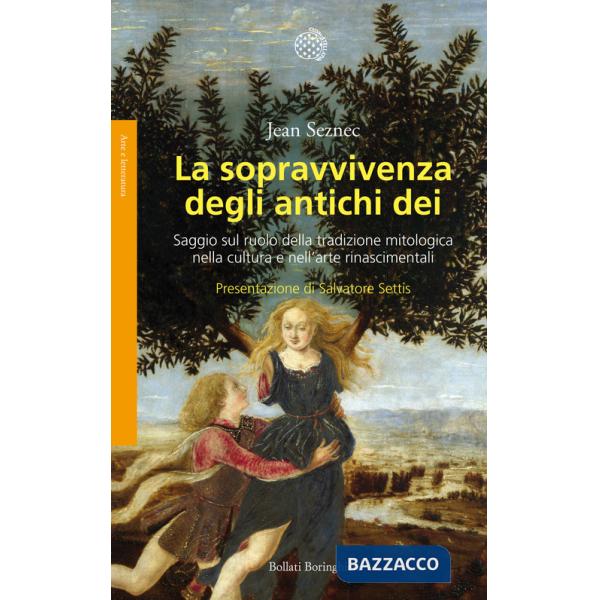 Sopravvivenza degli antichi dei. Saggio sul ruolo della tradizione mitologica nella cultura e nell'arte rinascimentali (La)
