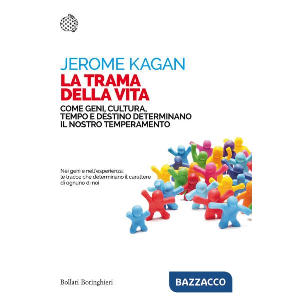 Trama della vita. Come geni, cultura, tempo e destino determinano il nostro temperamento (La)