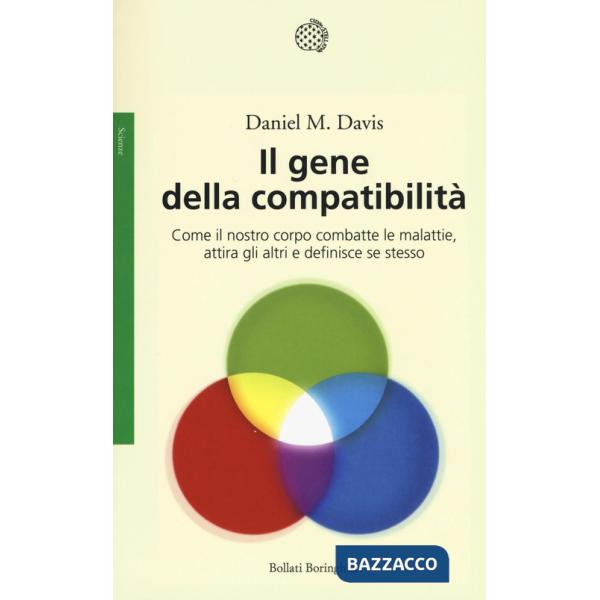 Gene della compatibilità. Come il nostro corpo combatte le malattie, attira gli altri e definisce se stesso (Il)