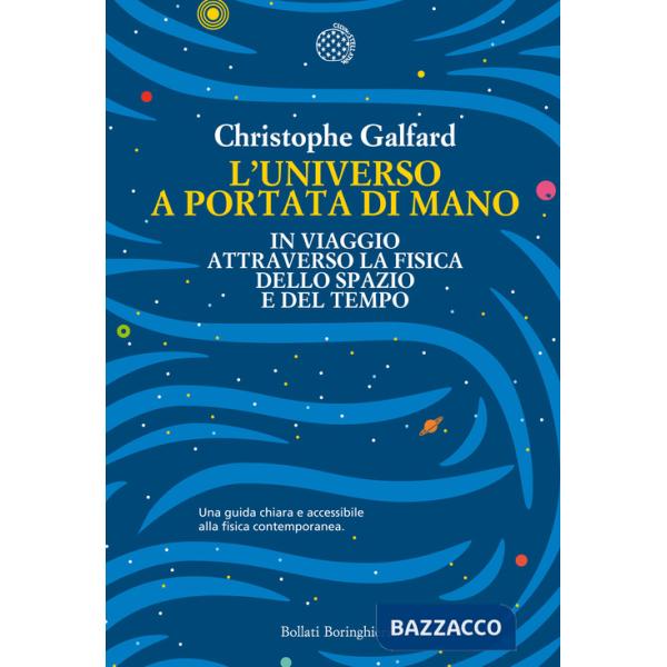 Universo a portata di mano. In viaggio attraverso la fisica dello spazio e del tempo (L')