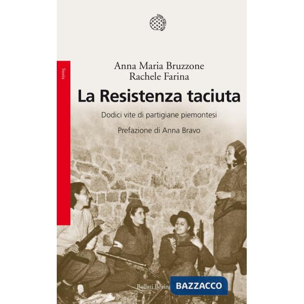 Resistenza taciuta. Dodici vite di partigiane piemontesi (La)