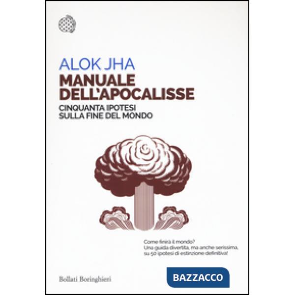 Manuale dell'apocalisse. Cinquanta ipotesi sulla fine del mondo