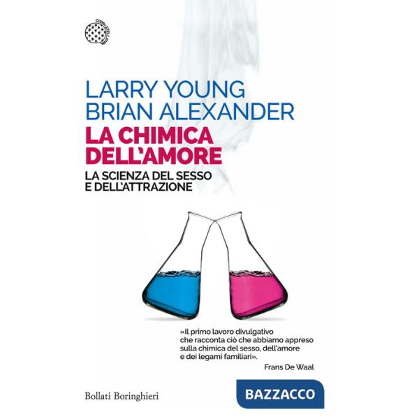 Chimica dell'amore. La scienza del sesso e dell'attrazione (La)