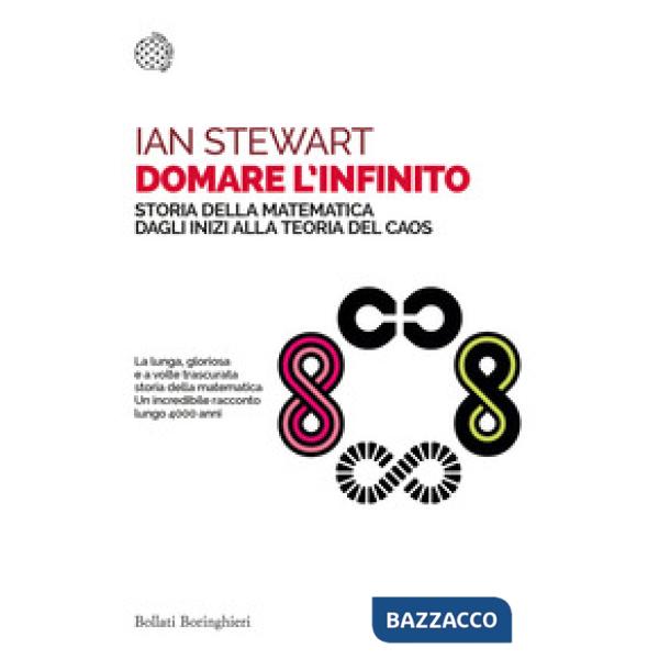 Domare l'infinito. Storia della matematica dagli inizi alla teoria del caos